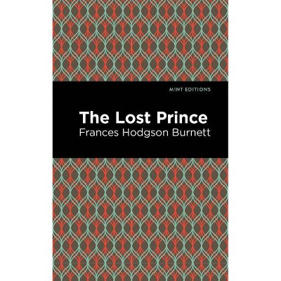 The Lost Prince - (Mint Editions) by  Frances Hodgson Burnett (Paperback)