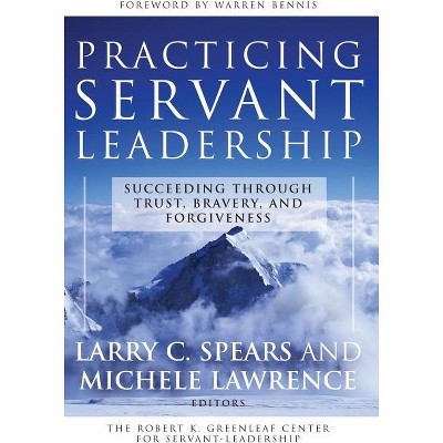 Practicing Servant-Leadership - (Jossey-Bass Leadership) by  Larry C Spears & Michele Lawrence (Paperback)