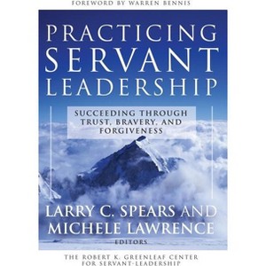 Practicing Servant-Leadership - (Jossey-Bass Leadership) by  Larry C Spears & Michele Lawrence (Paperback) - 1 of 1