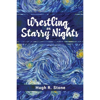 Wrestling on Starry Nights - by  Hugh R Stone (Paperback)