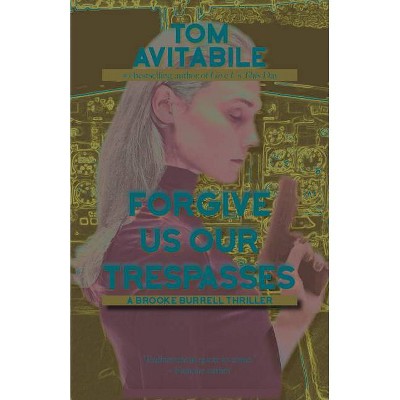 Forgive Us Our Trespasses - by  Tom Avitabile (Paperback)