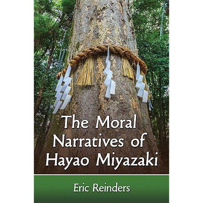 The Moral Narratives of Hayao Miyazaki - by  Eric Reinders (Paperback)