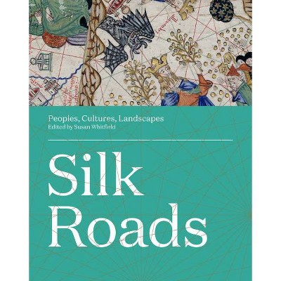 Silk Roads - by  Susan Whitfield (Hardcover)