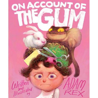 On Account of the Gum - by  Adam Rex (Hardcover)