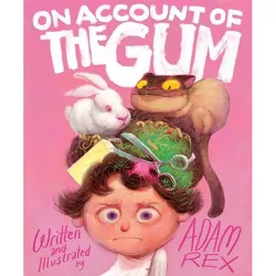 On Account of the Gum - by  Adam Rex (Hardcover)