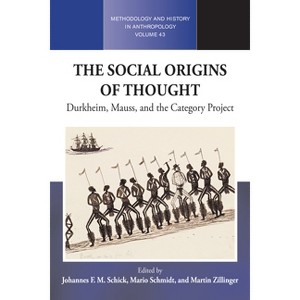 The Social Origins of Thought - (Methodology & History in Anthropology) by  Johannes F M Schick & Mario Schmidt & Martin Zillinger (Paperback) - 1 of 1
