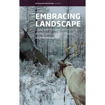 Embracing Landscape - (Interspecies Encounters) by  Selcen Küçüküstel (Hardcover)