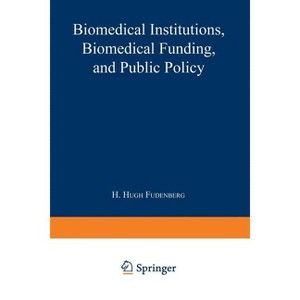 Biomedical Institutions, Biomedical Funding, and Public Policy - by  H Hugh Fudenberg (Paperback) - 1 of 1