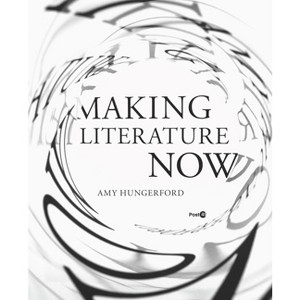 Making Literature Now - (Post*45) by  Amy Hungerford (Paperback) - 1 of 1