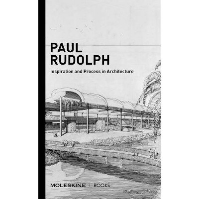  Paul Rudolph - (Inspiration and Process in Architecture) by  Eugenia Bell (Hardcover) 