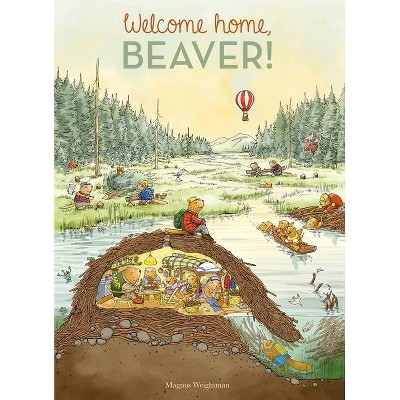 Welcome Home, Beaver - by  Magnus Weightman (Hardcover)