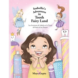 Isabella's Adventures in Tooth Fairy Land - by  Maya Gupta (Paperback) - 1 of 1