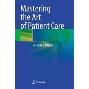 Mastering the Art of Patient Care - by  Michelle Kittleson (Paperback) - 1 of 1