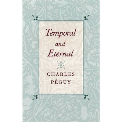 Temporal and Eternal - by  Charles Péguy (Paperback)