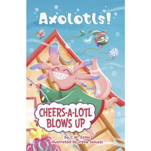 Cheers-A-Lotl Blows Up - (Axolotls!) by C W Estes - 1 of 1
