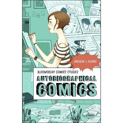 Autobiographical Comics - (Bloomsbury Comics Studies) Annotated by  Andrew J Kunka (Paperback)
