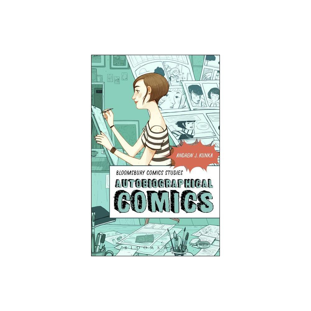 Autobiographical Comics - (Bloomsbury Comics Studies) Annotated by Andrew J Kunka (Paperback)