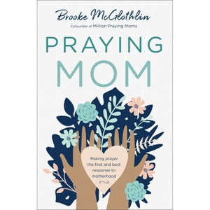 Praying Mom - by  Brooke McGlothlin (Paperback) - 1 of 1