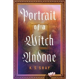 Portrait of a Witch Undone - by  Kate Shay (Hardcover) - 1 of 1