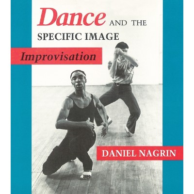Dance and the Specific Image - by  Daniel Nagrin (Paperback)