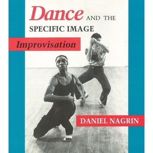 Dance and the Specific Image - by  Daniel Nagrin (Paperback) - 1 of 1