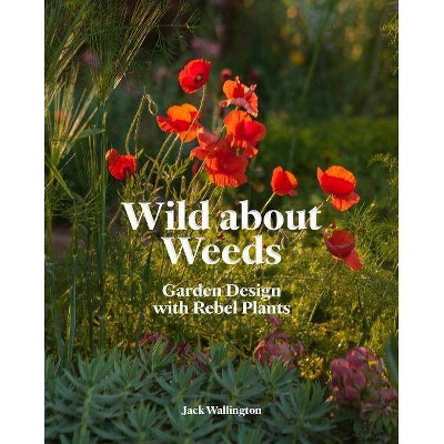 Wild about Weeds - by  Jack Wallington (Hardcover)