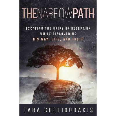 The Narrow Path - by  Tara Chelioudakis (Paperback)