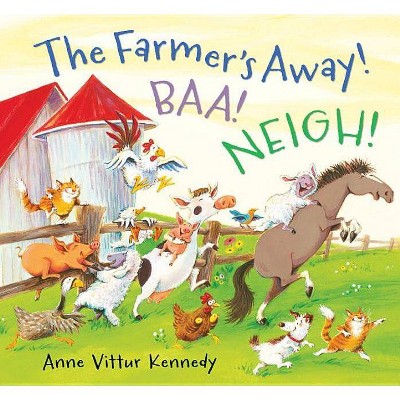 The Farmer's Away! Baa! Neigh! - by  Anne Vittur Kennedy (Hardcover)