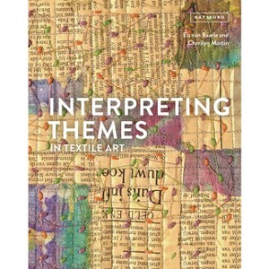 Interpreting Themes in Textile Art - by  Els Van Baarle & Cherilyn Martin (Hardcover) - 1 of 1