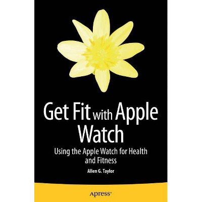 Get Fit with Apple Watch - by  Allen Taylor (Paperback)