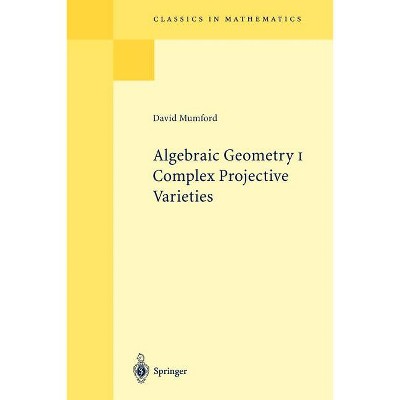 Algebraic Geometry I - (Classics in Mathematics) by  David Mumford (Paperback)