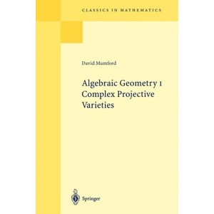 Algebraic Geometry I - (Classics in Mathematics) by  David Mumford (Paperback) - 1 of 1