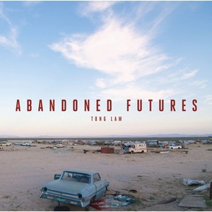 Abandoned Futures - by  Tong Lam (Hardcover) - 1 of 1