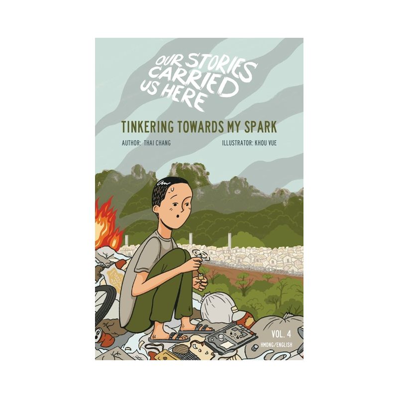 Tinkering Towards My Spark - (Our Stories Carried Us Here) by  Thai Chang (Hardcover), 1 of 2