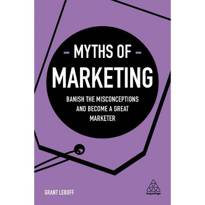 Myths of Marketing - (Business Myths) by  Grant Leboff (Paperback)