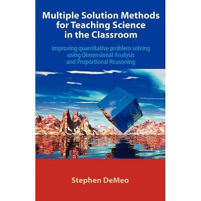 Multiple Solution Methods for Teaching Science in the Classroom - by  Stephen Demeo (Paperback)