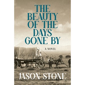 The Beauty of the Days Gone by - by  Jason Stone (Hardcover) - 1 of 1