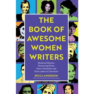 The Book of Awesome Women Writers - (Awesome Books) by  Becca Anderson (Paperback) - 1 of 1