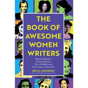 The Book of Awesome Women Writers - (Awesome Books) by  Becca Anderson (Paperback)