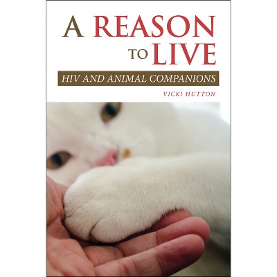 A Reason to Live - (New Directions in the Human-Animal Bond) by  Vicki Hutton (Paperback)