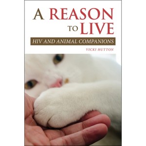 A Reason to Live - (New Directions in the Human-Animal Bond) by  Vicki Hutton (Paperback) - 1 of 1