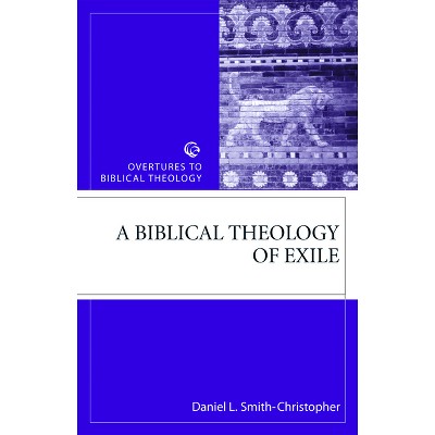 Biblical Theology of Exile - (Overtures to Biblical Theology) by  Daniel L Smith-Christopher (Paperback)