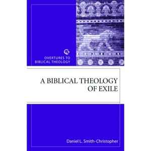 Biblical Theology of Exile - (Overtures to Biblical Theology) by  Daniel L Smith-Christopher (Paperback) - 1 of 1