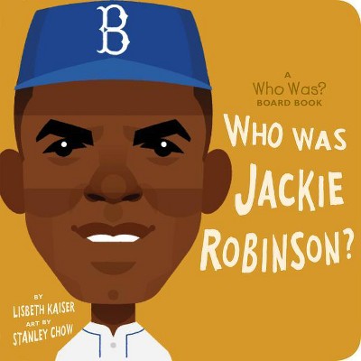 Who Was Jackie Robinson?: A Who Was? Board Book - (Who Was? Board Books) by  Lisbeth Kaiser & Who Hq
