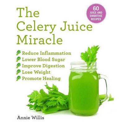 The Celery Juice Miracle - by Annie Willis (Paperback)