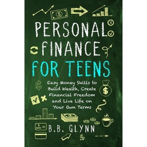 Personal Finance for Teens - by  B B Glynn (Paperback) - 1 of 1