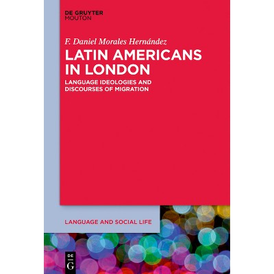 Latin Americans in London - (Language and Social Life [lsl]) by  F Daniel Morales Hernández (Paperback)