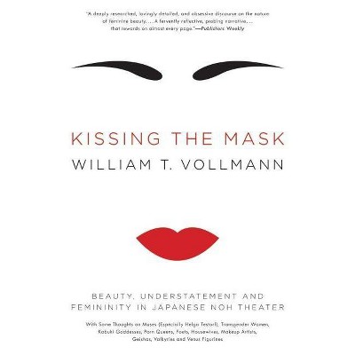 Kissing the Mask - by  William T Vollmann (Paperback)