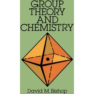 Group Theory and Chemistry - (Dover Books on Chemistry) by  David M Bishop (Paperback) - 1 of 1