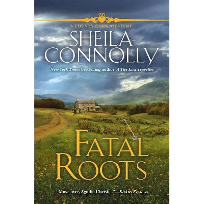 Fatal Roots - (A Cork County Mystery) by  Sheila Connolly (Paperback)